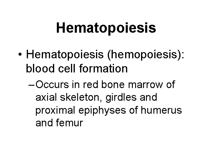 Hematopoiesis • Hematopoiesis (hemopoiesis): blood cell formation – Occurs in red bone marrow of