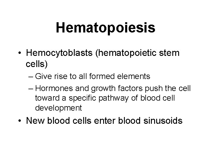 Hematopoiesis • Hemocytoblasts (hematopoietic stem cells) – Give rise to all formed elements –