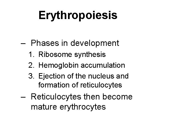 Erythropoiesis – Phases in development 1. Ribosome synthesis 2. Hemoglobin accumulation 3. Ejection of