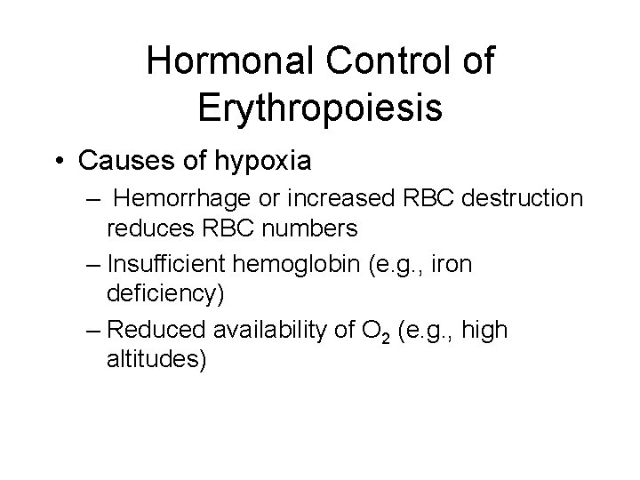 Hormonal Control of Erythropoiesis • Causes of hypoxia – Hemorrhage or increased RBC destruction