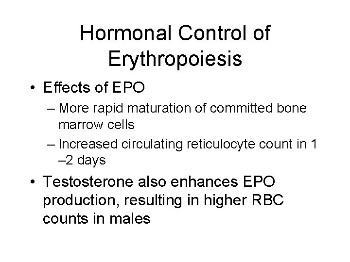 Hormonal Control of Erythropoiesis • Effects of EPO – More rapid maturation of committed