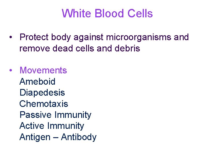 White Blood Cells • Protect body against microorganisms and remove dead cells and debris