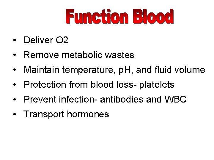  • Deliver O 2 • Remove metabolic wastes • Maintain temperature, p. H,