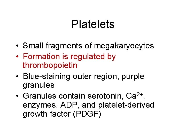 Platelets • Small fragments of megakaryocytes • Formation is regulated by thrombopoietin • Blue-staining