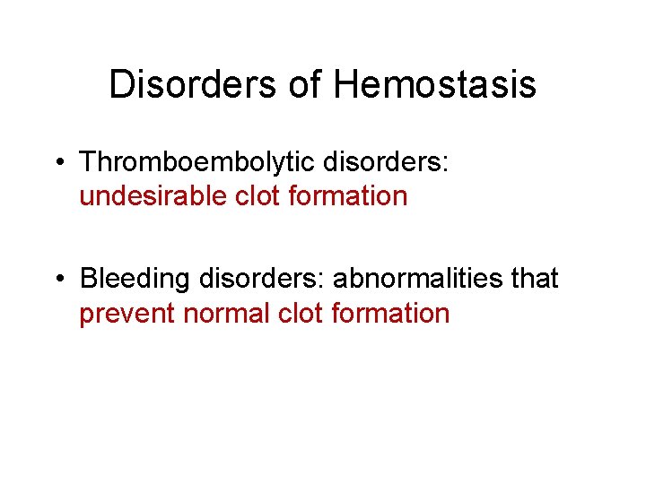 Disorders of Hemostasis • Thromboembolytic disorders: undesirable clot formation • Bleeding disorders: abnormalities that