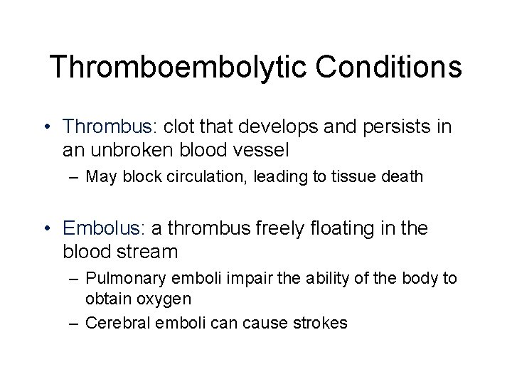 Thromboembolytic Conditions • Thrombus: clot that develops and persists in an unbroken blood vessel