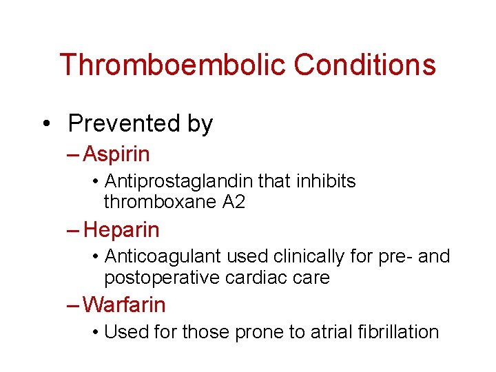 Thromboembolic Conditions • Prevented by – Aspirin • Antiprostaglandin that inhibits thromboxane A 2