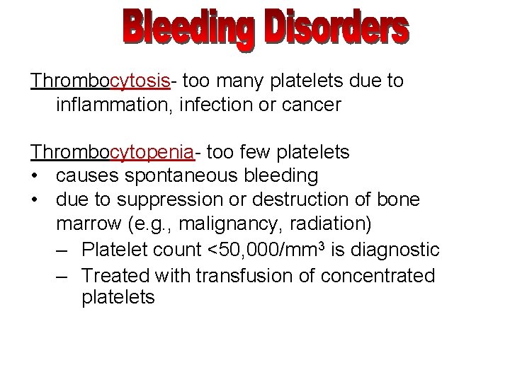 Thrombocytosis- too many platelets due to inflammation, infection or cancer Thrombocytopenia- too few platelets