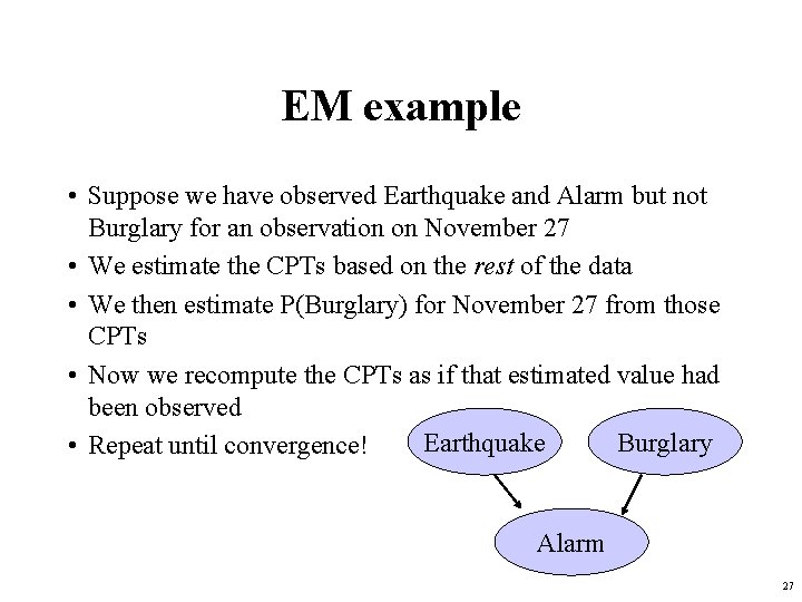 EM example • Suppose we have observed Earthquake and Alarm but not Burglary for