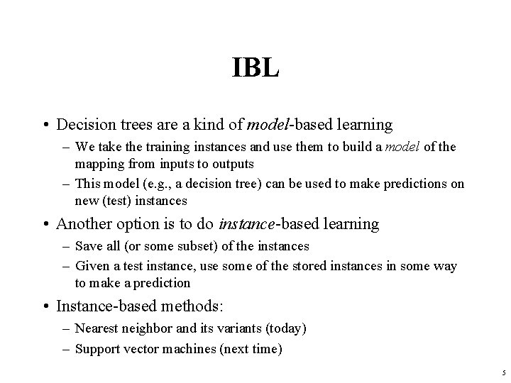 IBL • Decision trees are a kind of model-based learning – We take the