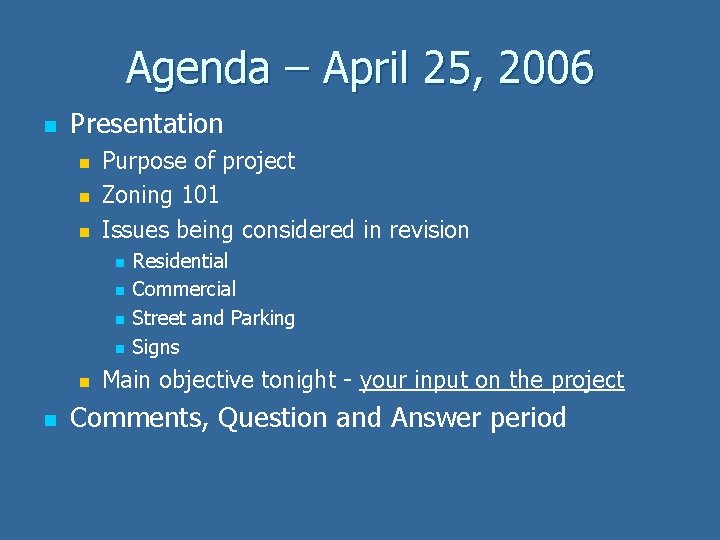 Agenda – April 25, 2006 n Presentation n Purpose of project Zoning 101 Issues