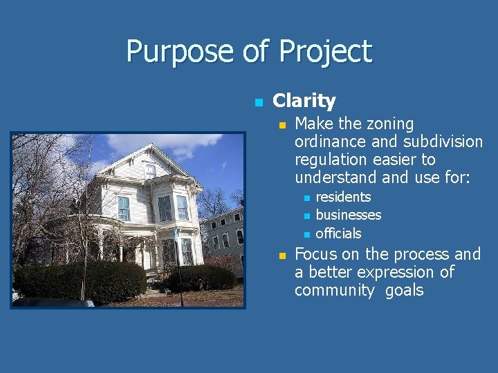Purpose of Project n Clarity n Make the zoning ordinance and subdivision regulation easier
