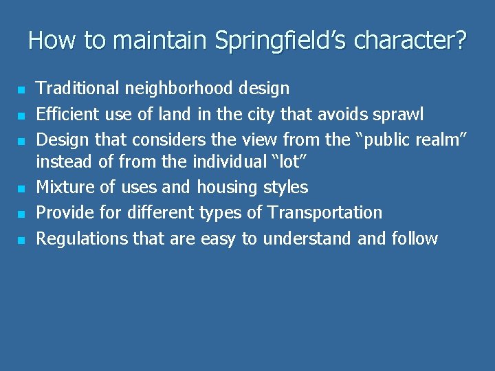 How to maintain Springfield’s character? n n n Traditional neighborhood design Efficient use of