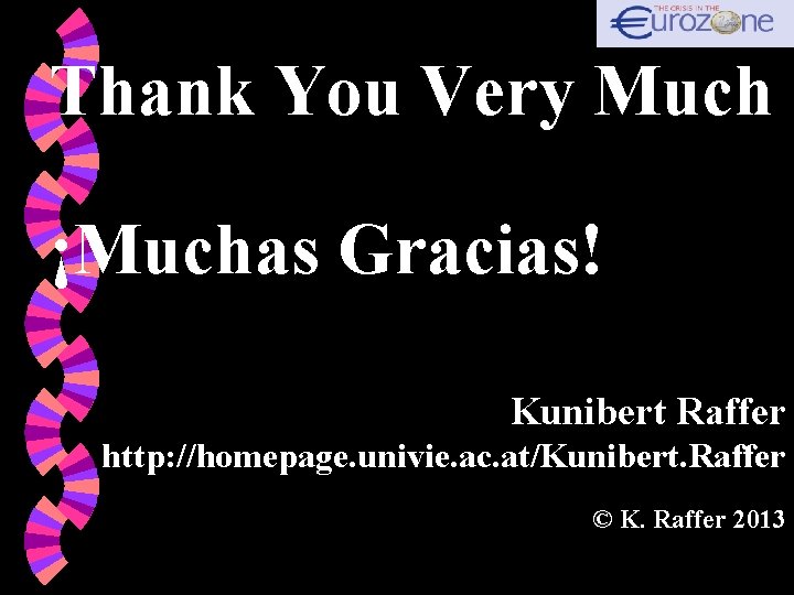 Thank You Very Much ¡Muchas Gracias! Kunibert Raffer http: //homepage. univie. ac. at/Kunibert. Raffer