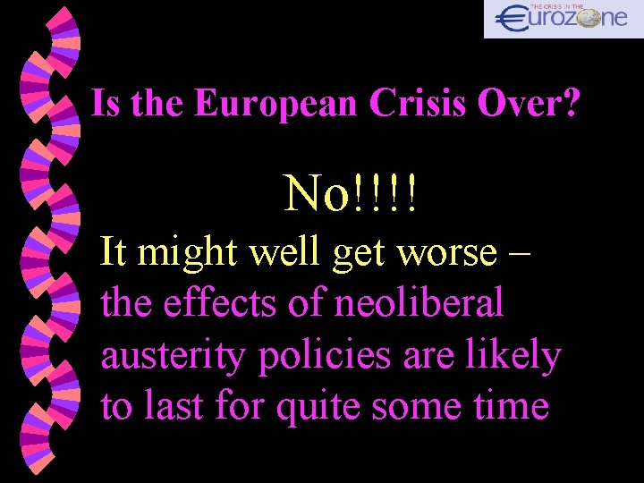 Is the European Crisis Over? No!!!! It might well get worse – the effects
