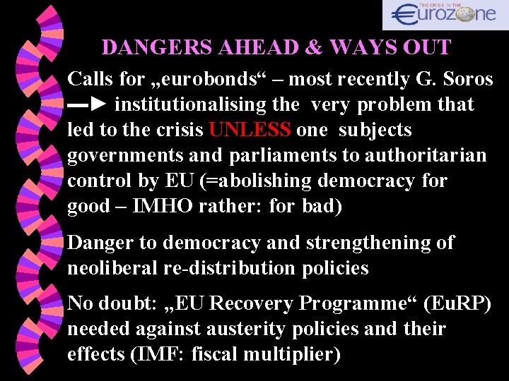 DANGERS AHEAD & WAYS OUT Calls for „eurobonds“ – most recently G. Soros ▬►