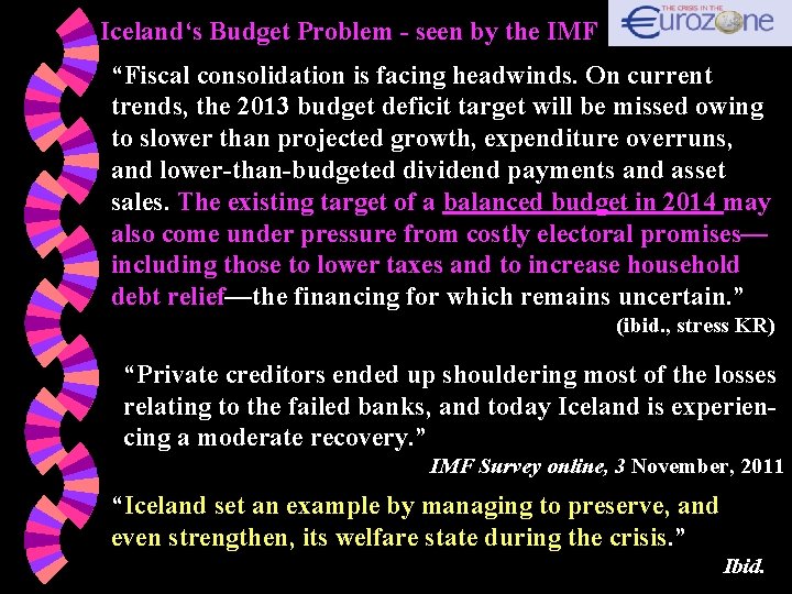 Iceland‘s Budget Problem - seen by the IMF “Fiscal consolidation is facing headwinds. On