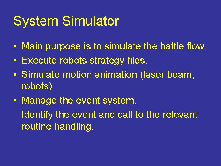 System Simulator • Main purpose is to simulate the battle flow. • Execute robots