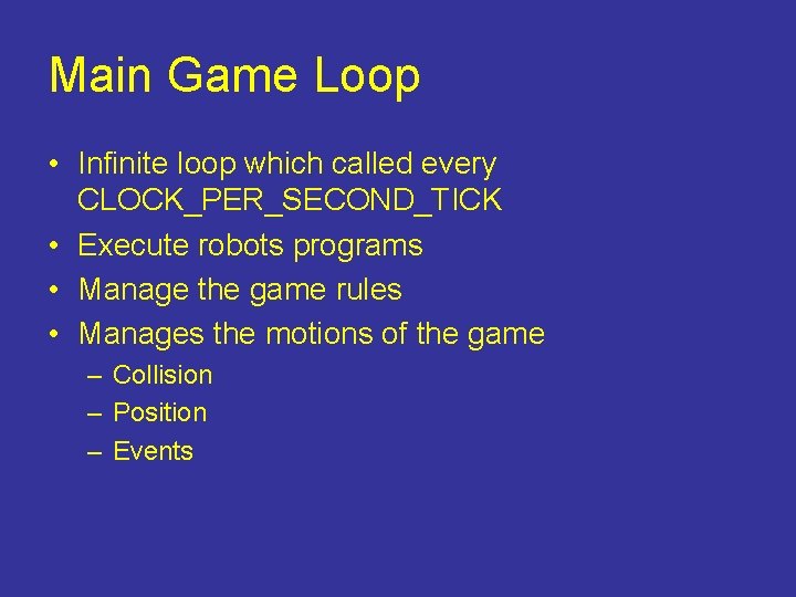 Main Game Loop • Infinite loop which called every CLOCK_PER_SECOND_TICK • Execute robots programs