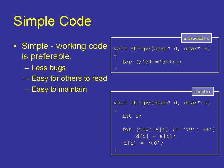 Simple Code • Simple - working code is preferable. – Less bugs – Easy