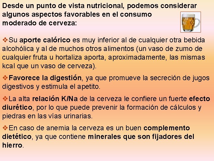 Desde un punto de vista nutricional, podemos considerar algunos aspectos favorables en el consumo