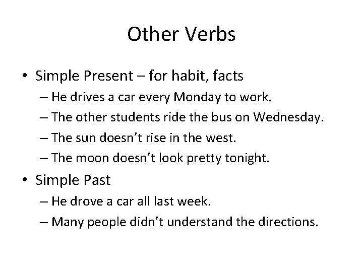 Other Verbs • Simple Present – for habit, facts – He drives a car Other Verbs • Simple Present – for habit, facts – He drives a car
