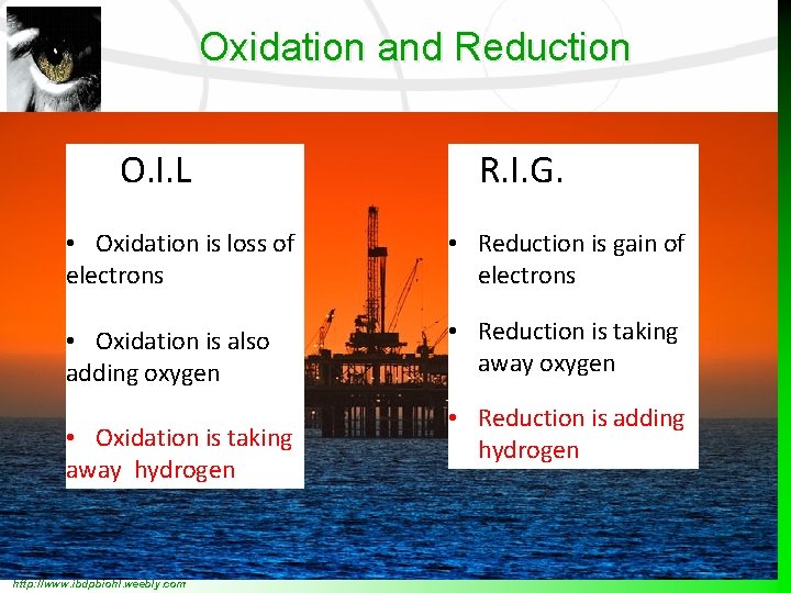 Oxidation and Reduction O. I. L R. I. G. • Oxidation is loss of