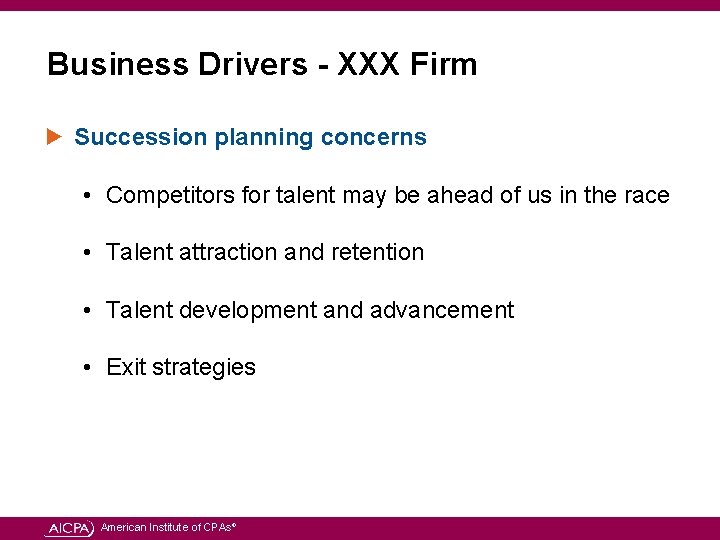 Business Drivers - XXX Firm Succession planning concerns • Competitors for talent may be