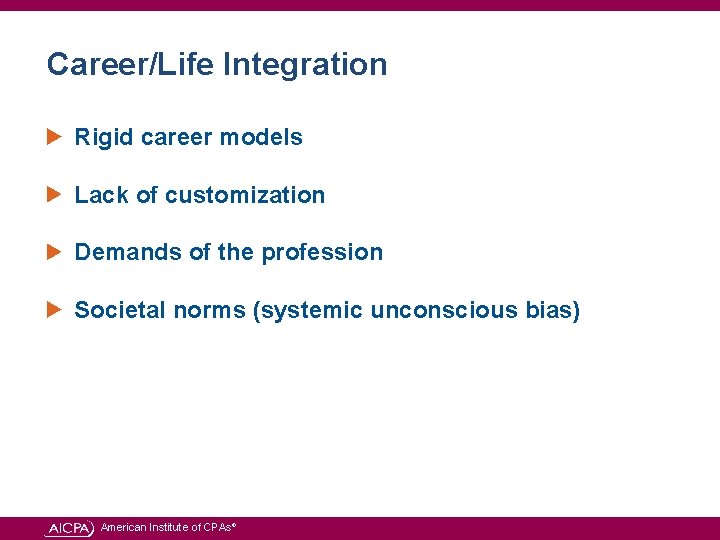 Career/Life Integration Rigid career models Lack of customization Demands of the profession Societal norms