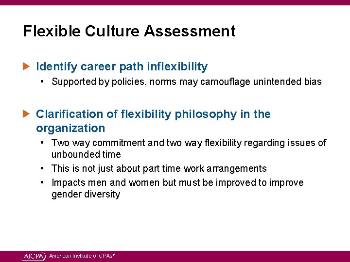 Flexible Culture Assessment Identify career path inflexibility • Supported by policies, norms may camouflage