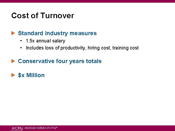 Cost of Turnover Standard industry measures • 1. 5 x annual salary • Includes