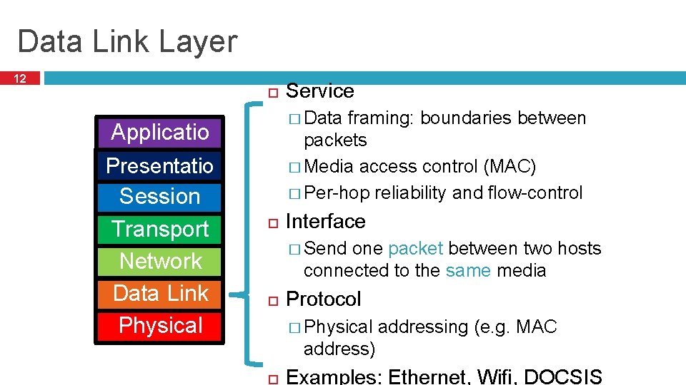 Data Link Layer 12 � Data framing: boundaries between packets � Media access control