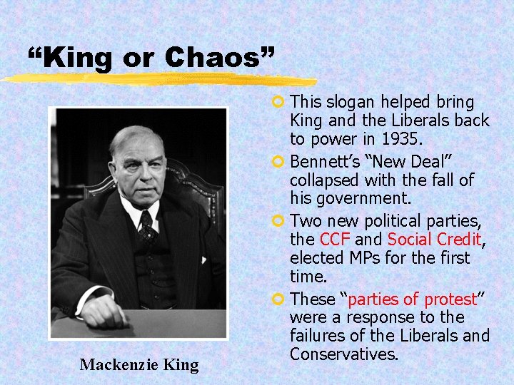 “King or Chaos” Mackenzie King ¢ This slogan helped bring King and the Liberals