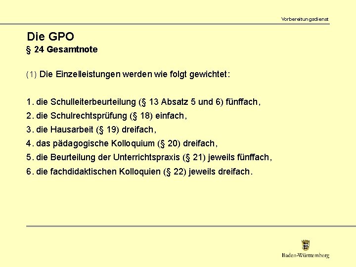 Vorbereitungsdienst Die GPO § 24 Gesamtnote (1) Die Einzelleistungen werden wie folgt gewichtet: 1.