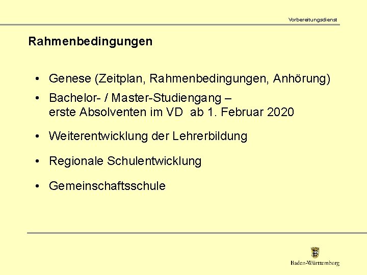 Vorbereitungsdienst Rahmenbedingungen • Genese (Zeitplan, Rahmenbedingungen, Anhörung) • Bachelor- / Master-Studiengang – erste Absolventen