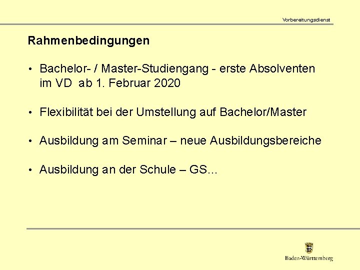 Vorbereitungsdienst Rahmenbedingungen • Bachelor- / Master-Studiengang - erste Absolventen im VD ab 1. Februar