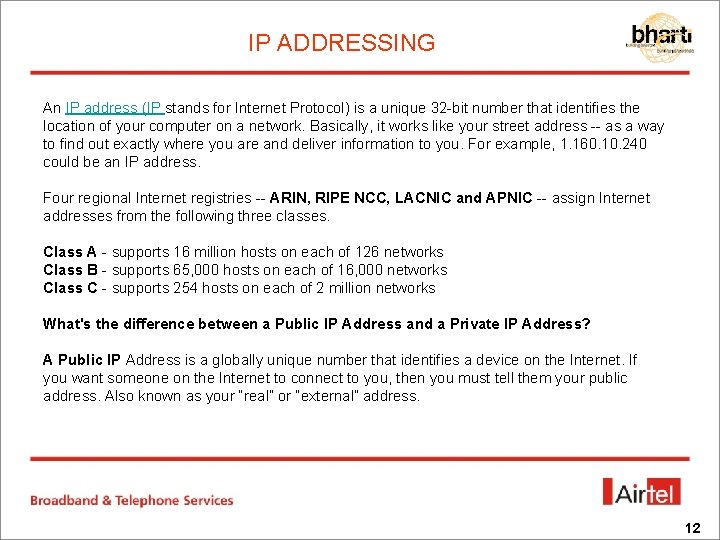 IP ADDRESSING An IP address (IP stands for Internet Protocol) is a unique 32