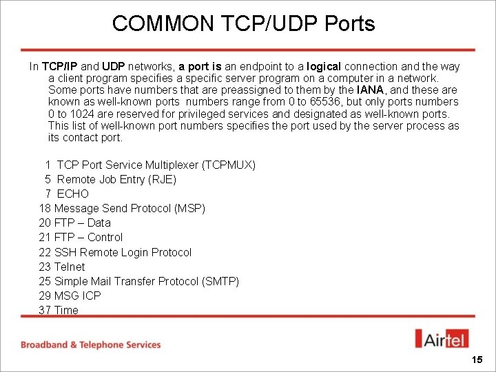 COMMON TCP/UDP Ports In TCP/IP and UDP networks, a port is an endpoint to