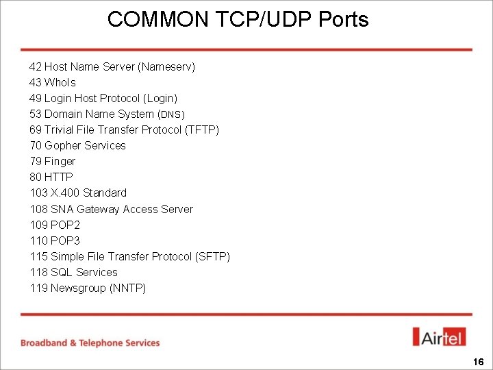 COMMON TCP/UDP Ports 42 Host Name Server (Nameserv) 43 Who. Is 49 Login Host