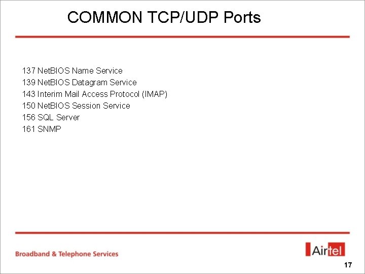 COMMON TCP/UDP Ports 137 Net. BIOS Name Service 139 Net. BIOS Datagram Service 143