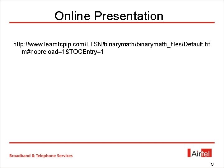 Online Presentation http: //www. learntcpip. com/LTSN/binarymath_files/Default. ht m#nopreload=1&TOCEntry=1 3 