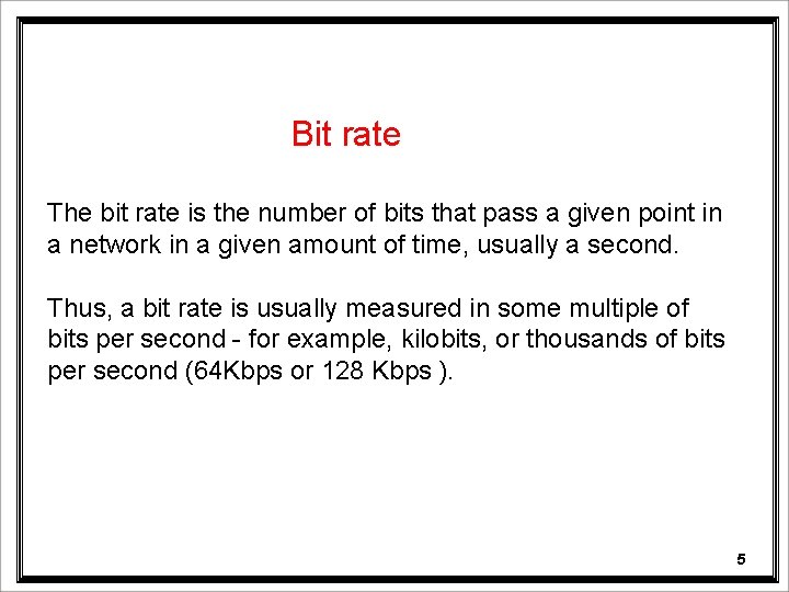 Bit rate The bit rate is the number of bits that pass a given