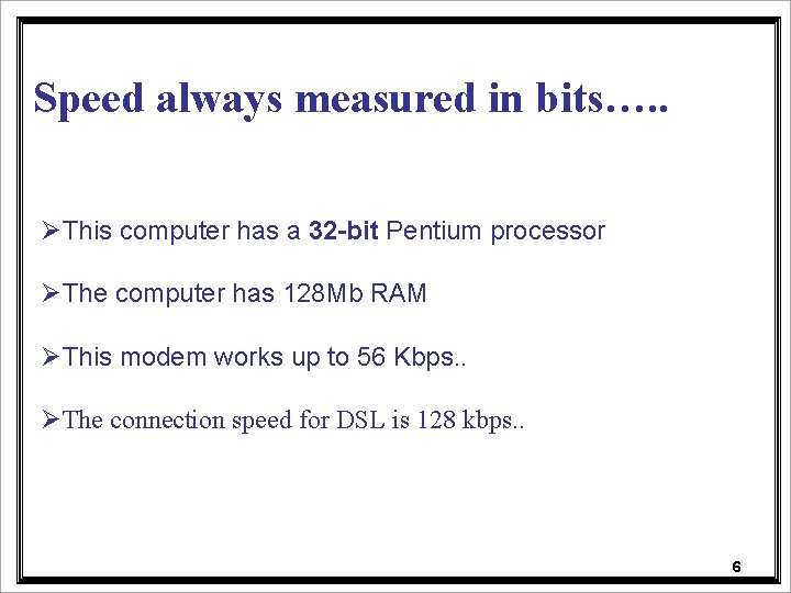 Speed always measured in bits…. . ØThis computer has a 32 -bit Pentium processor