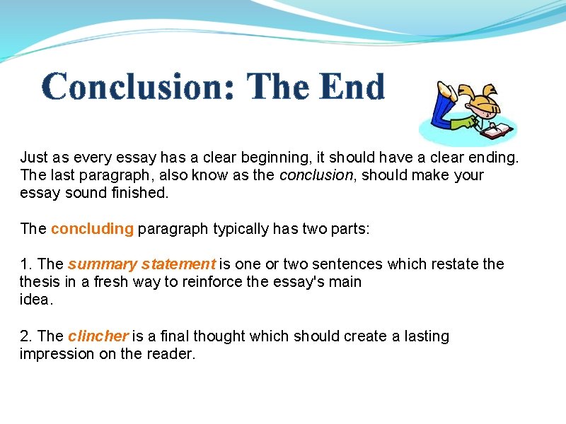Conclusion: The End Just as every essay has a clear beginning, it should have