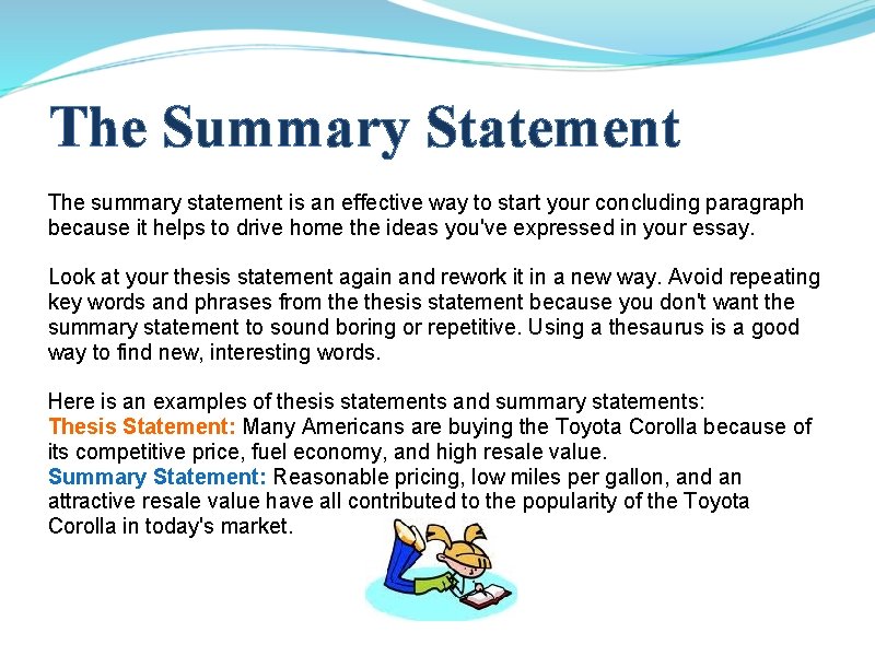 The Summary Statement The summary statement is an effective way to start your concluding