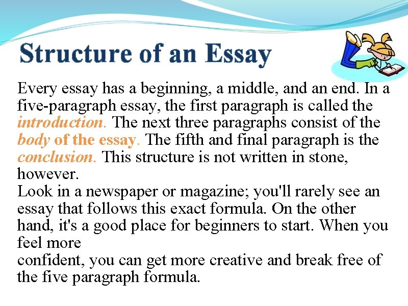 Structure of an Essay Every essay has a beginning, a middle, and an end.