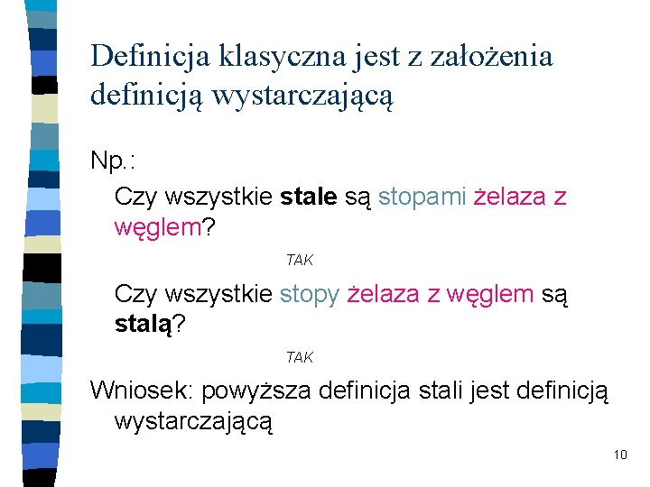 Definicja klasyczna jest z założenia definicją wystarczającą Np. : Czy wszystkie stale są stopami