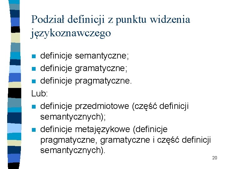 Podział definicji z punktu widzenia językoznawczego definicje semantyczne; n definicje gramatyczne; n definicje pragmatyczne.