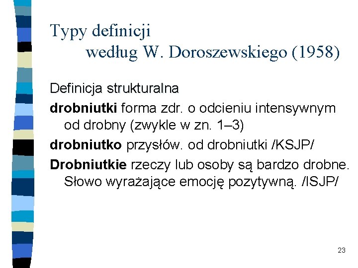 Typy definicji według W. Doroszewskiego (1958) Definicja strukturalna drobniutki forma zdr. o odcieniu intensywnym