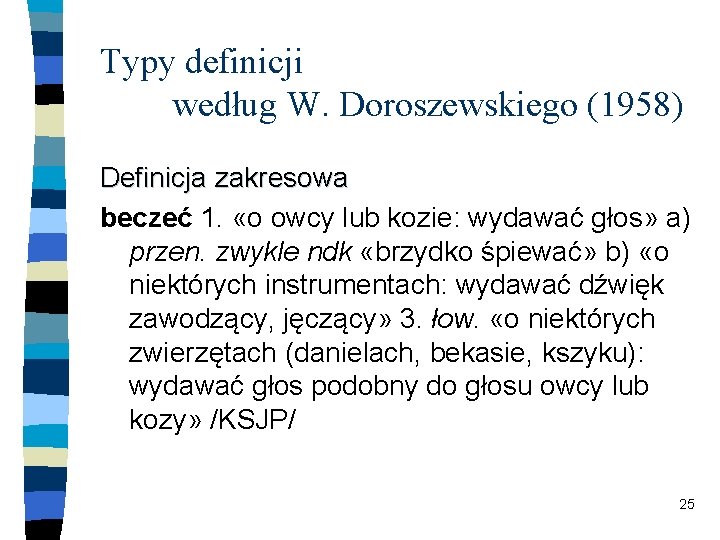 Typy definicji według W. Doroszewskiego (1958) Definicja zakresowa beczeć 1. «o owcy lub kozie: